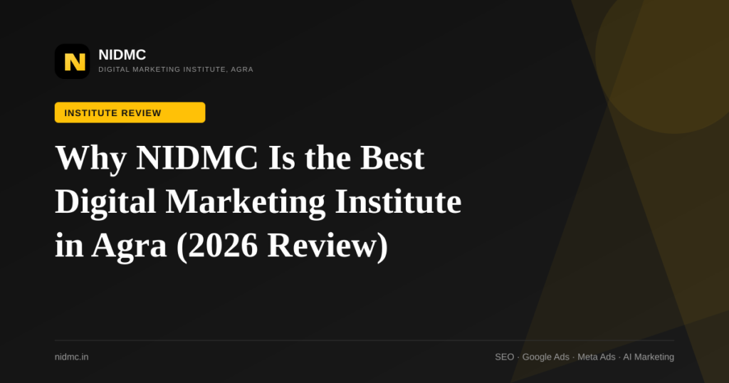 Why NIDMC Is the Best Digital Marketing Institute in Agra (2026 Review)