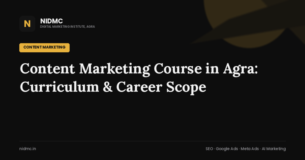 Content Marketing Course in Agra: Curriculum & Career Scope