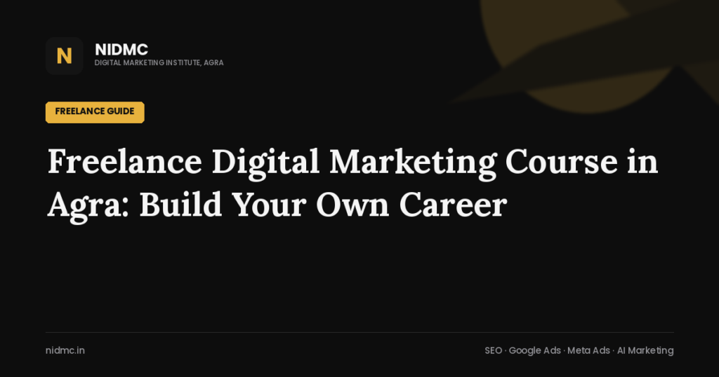 Freelance Digital Marketing Course in Agra: Build Your Own Career
