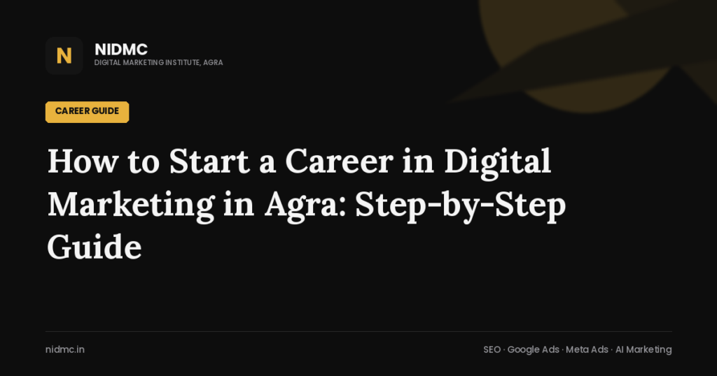 How to Start a Career in Digital Marketing in Agra: Step-by-Step Guide