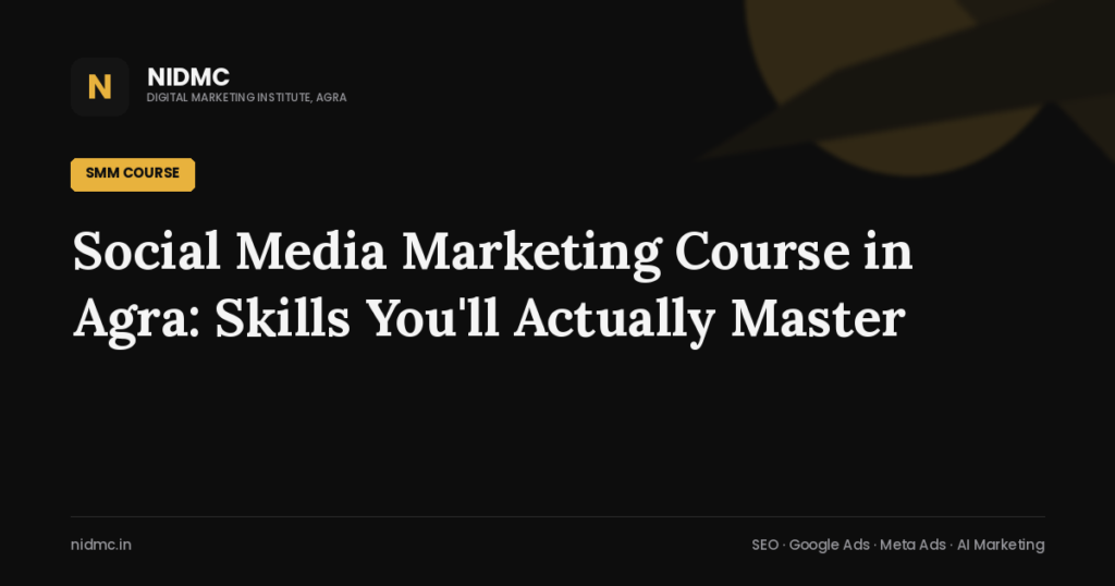 Social Media Marketing Course in Agra: Skills You’ll Actually Master